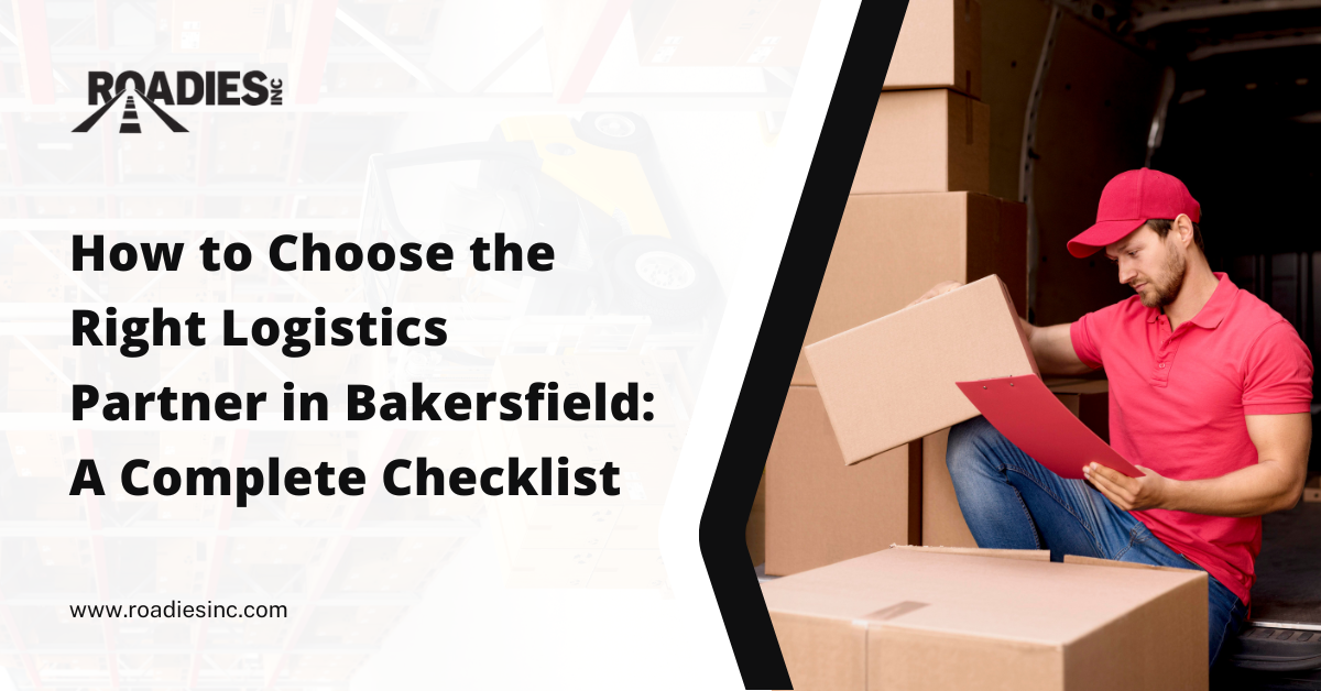 How to Choose the Right Logistics Partner in Bakersfield A Complete Checklist