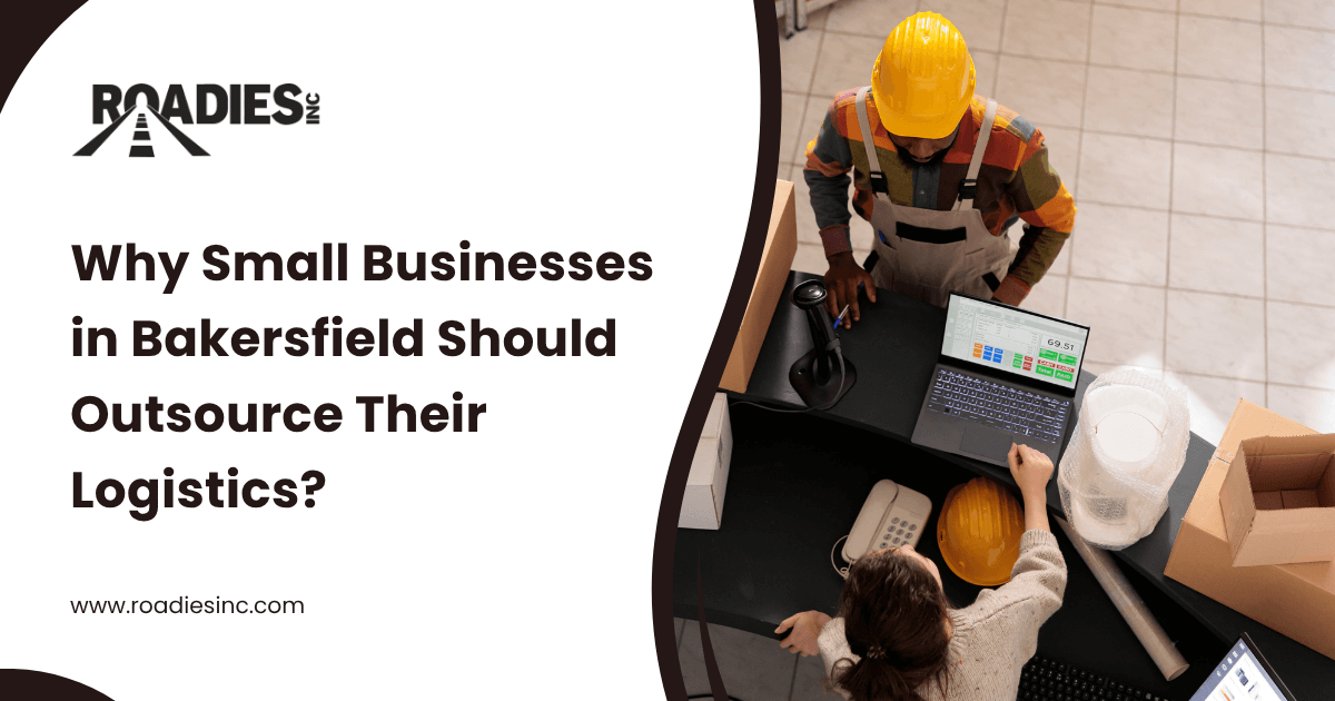 Why Small Businesses in Bakersfield Should Outsource Their Logistics?
