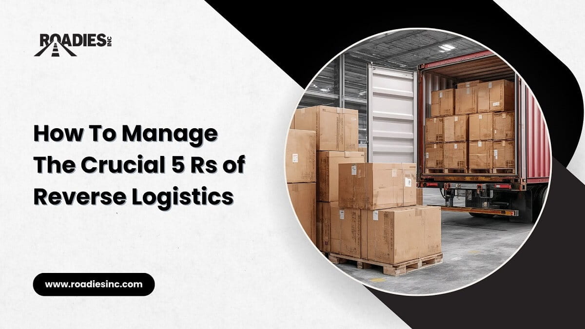 How To Manage The Crucial 5 Rs of Reverse Logistics
